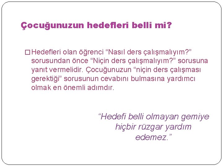 Çocuğunuzun hedefleri belli mi? � Hedefleri olan öğrenci “Nasıl ders çalışmalıyım? ” sorusundan önce