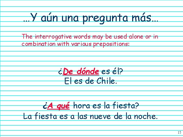 …Y aún una pregunta más… The interrogative words may be used alone or in