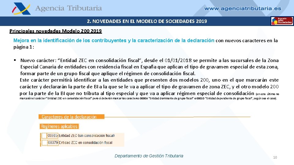 2. NOVEDADES EN EL MODELO DE SOCIEDADES 2019 Principales novedades Modelo 200 2019 Mejora