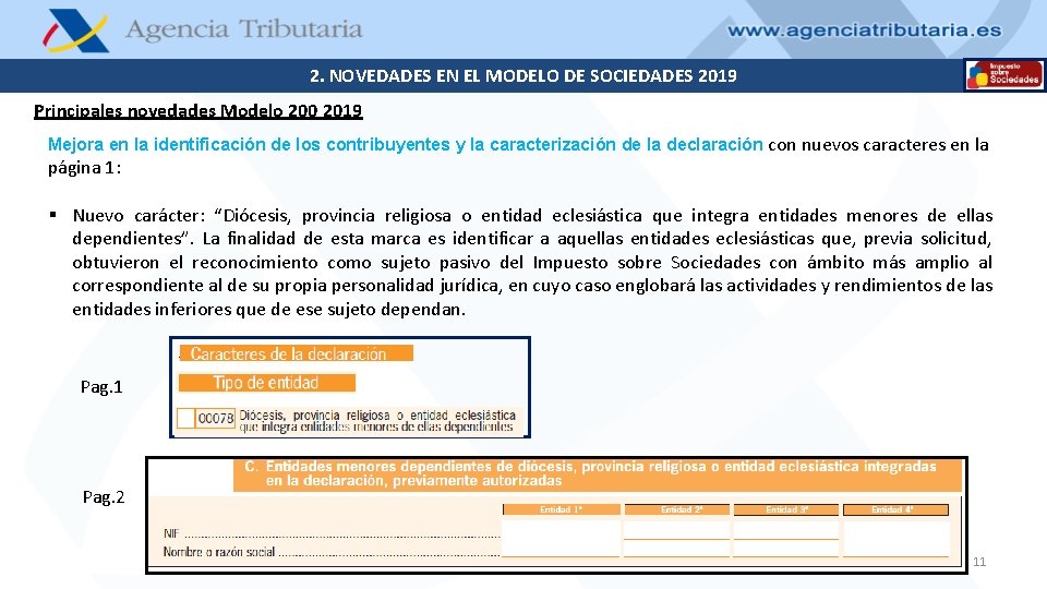 2. NOVEDADES EN EL MODELO DE SOCIEDADES 2019 Principales novedades Modelo 200 2019 Mejora