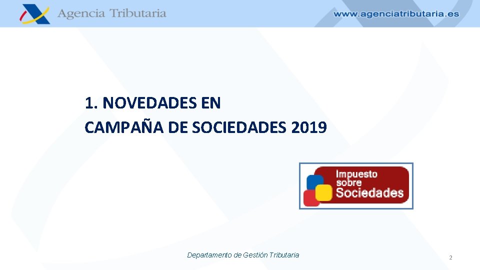 1. NOVEDADES EN CAMPAÑA DE SOCIEDADES 2019 Departamento de Gestión Tributaria 2 