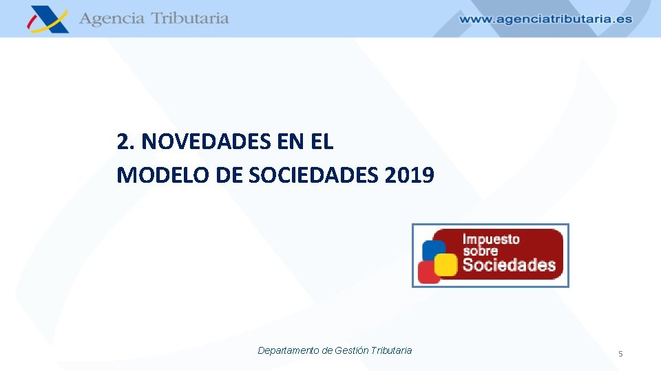 2. NOVEDADES EN EL MODELO DE SOCIEDADES 2019 Departamento de Gestión Tributaria 5 