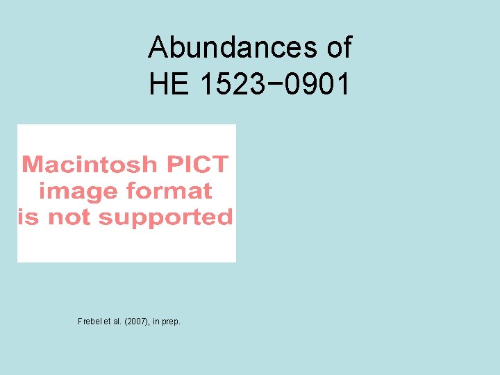 Abundances of HE 1523− 0901 Frebel et al. (2007), in prep. 