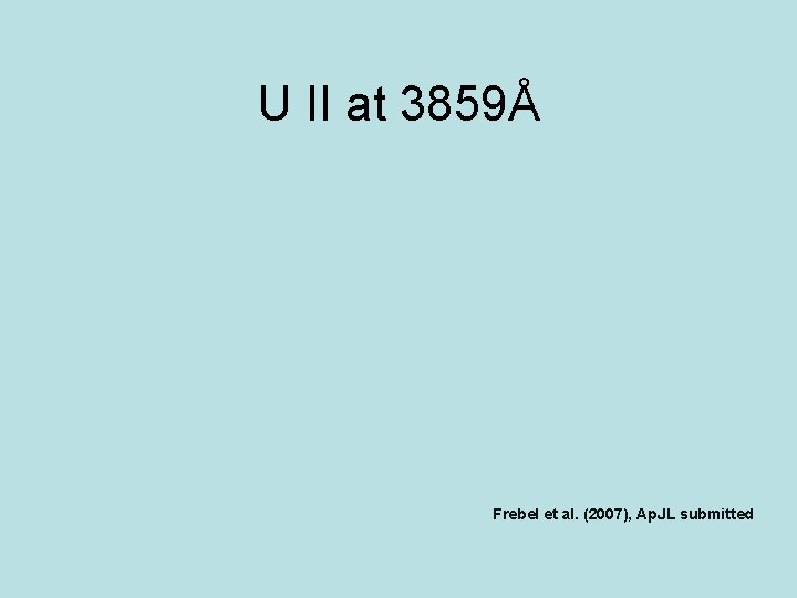 U II at 3859Å Frebel et al. (2007), Ap. JL submitted 