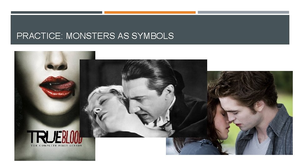 PRACTICE: MONSTERS AS SYMBOLS How are Vampires a symbolic representation of the fears of