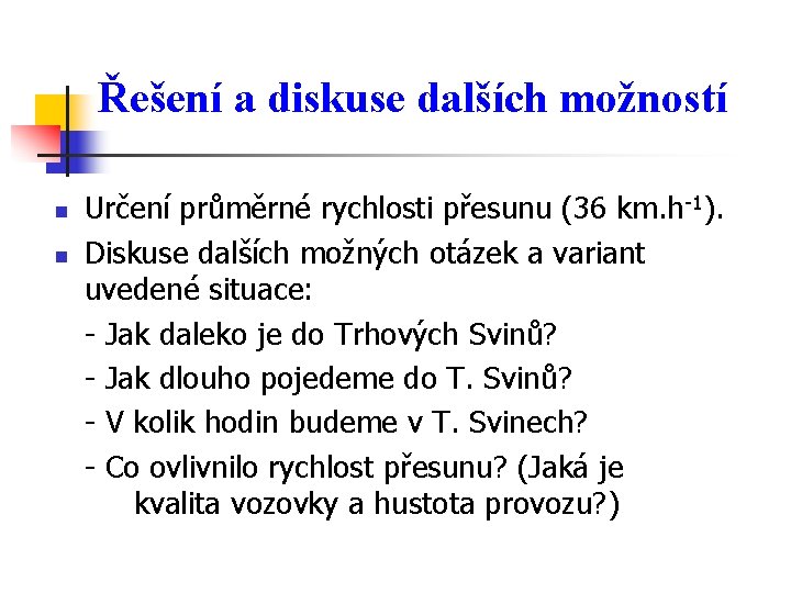 Řešení a diskuse dalších možností n n Určení průměrné rychlosti přesunu (36 km. h-1).