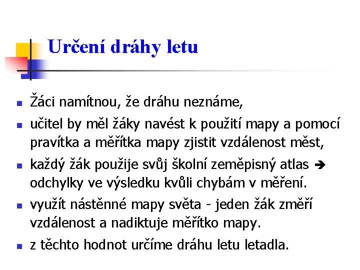 Určení dráhy letu n n n Žáci namítnou, že dráhu neznáme, učitel by měl