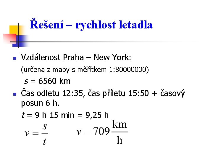 Řešení – rychlost letadla n Vzdálenost Praha – New York: (určena z mapy s