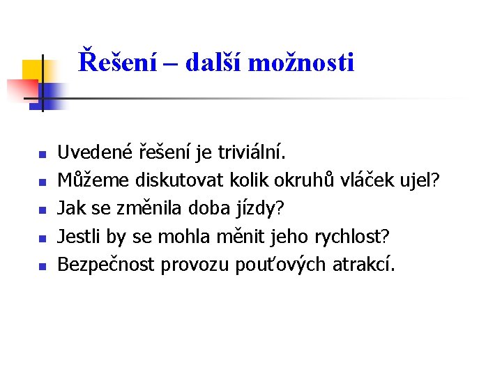 Řešení – další možnosti n n n Uvedené řešení je triviální. Můžeme diskutovat kolik