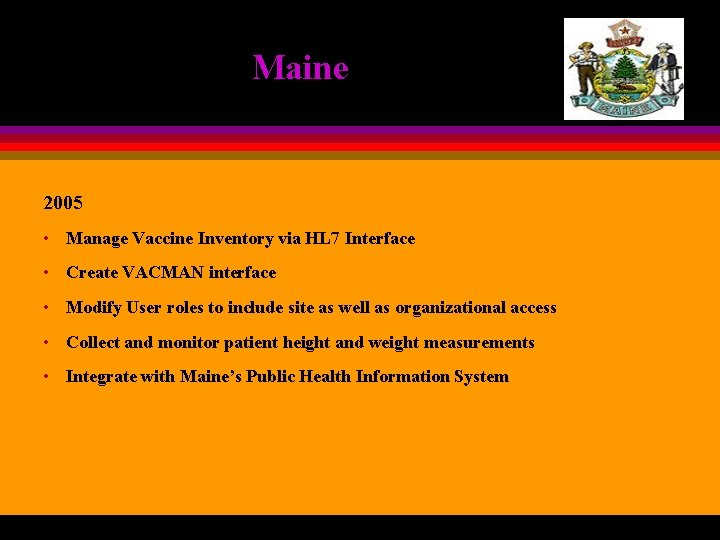 Maine 2005 • Manage Vaccine Inventory via HL 7 Interface • Create VACMAN interface