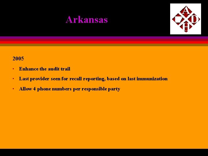 Arkansas 2005 • Enhance the audit trail • Last provider seen for recall reporting,