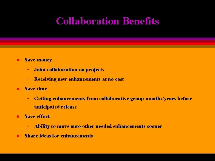 Collaboration Benefits l Save money • Joint collaboration on projects • Receiving new enhancements