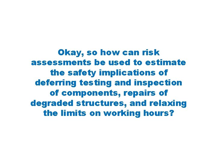 Okay, so how can risk assessments be used to estimate the safety implications of