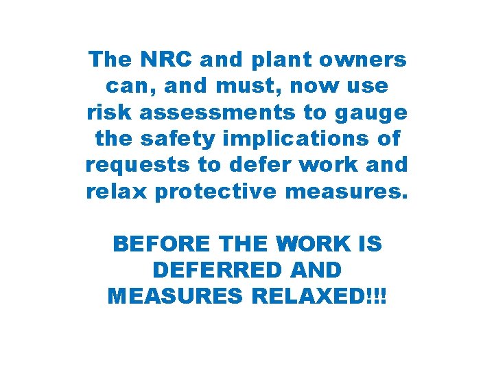 The NRC and plant owners can, and must, now use risk assessments to gauge