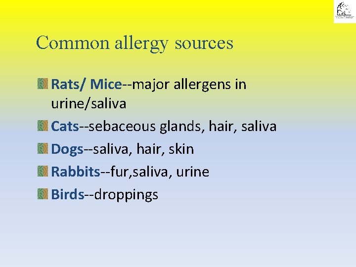 Common allergy sources Rats/ Mice--major allergens in urine/saliva Cats--sebaceous glands, hair, saliva Dogs--saliva, hair,