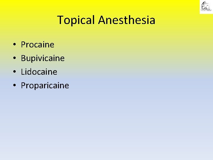 Topical Anesthesia • • Procaine Bupivicaine Lidocaine Proparicaine 