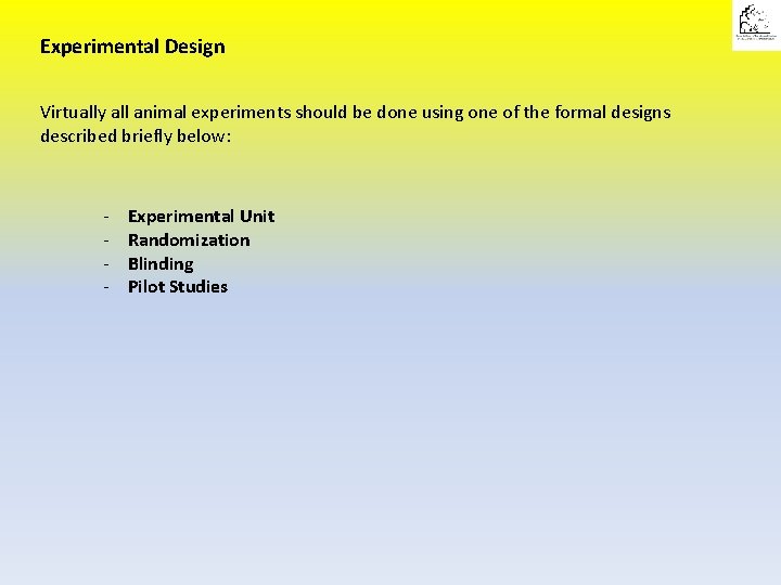 Experimental Design Virtually all animal experiments should be done using one of the formal