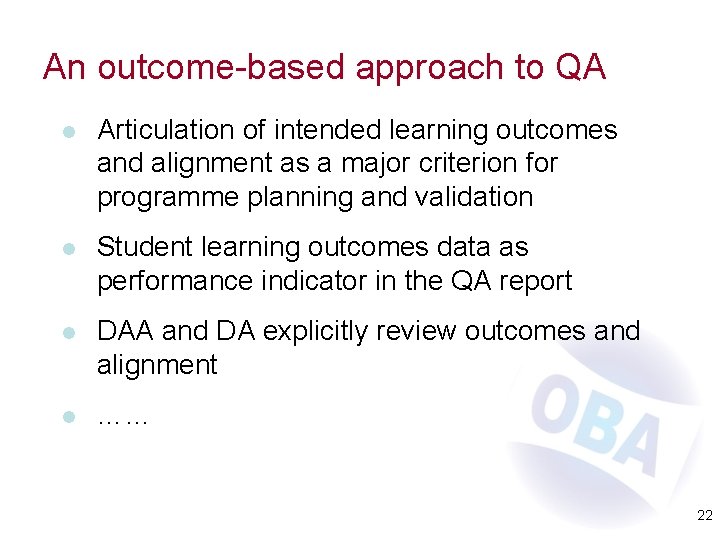 An outcome-based approach to QA l Articulation of intended learning outcomes and alignment as