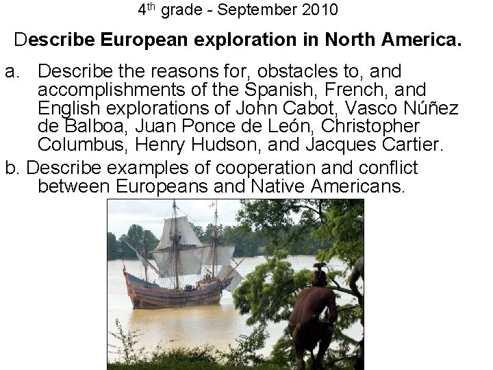 4 th grade - September 2010 Describe European exploration in North America. a. Describe