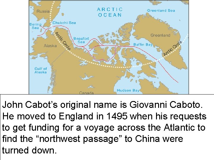 John Cabot’s original name is Giovanni Caboto. He moved to England in 1495 when