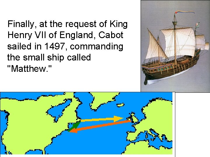 Finally, at the request of King Henry VII of England, Cabot sailed in 1497,