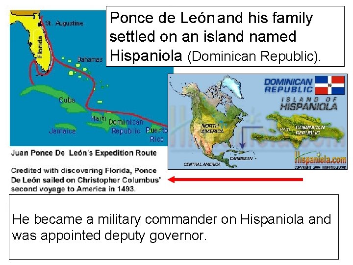 Ponce de León and his family settled on an island named Hispaniola (Dominican Republic).
