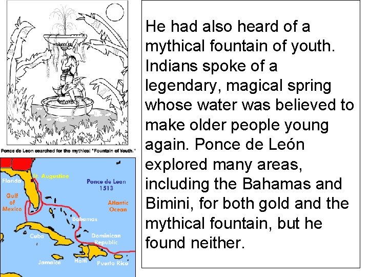 He had also heard of a mythical fountain of youth. Indians spoke of a