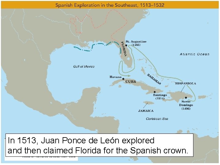 In 1513, Juan Ponce de León explored and then claimed Florida for the Spanish