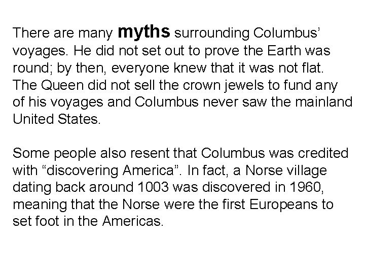There are many myths surrounding Columbus’ voyages. He did not set out to prove