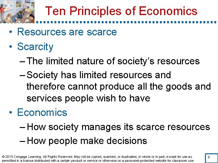 Ten Principles of Economics • Resources are scarce • Scarcity – The limited nature