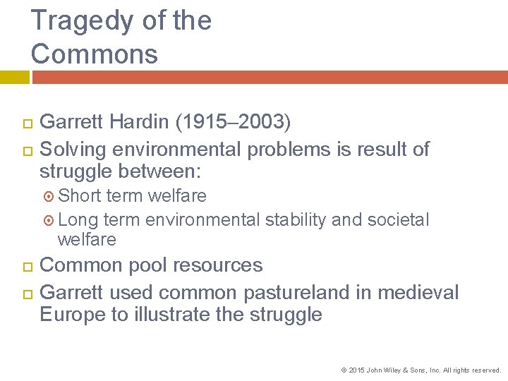 Tragedy of the Commons Garrett Hardin (1915– 2003) Solving environmental problems is result of