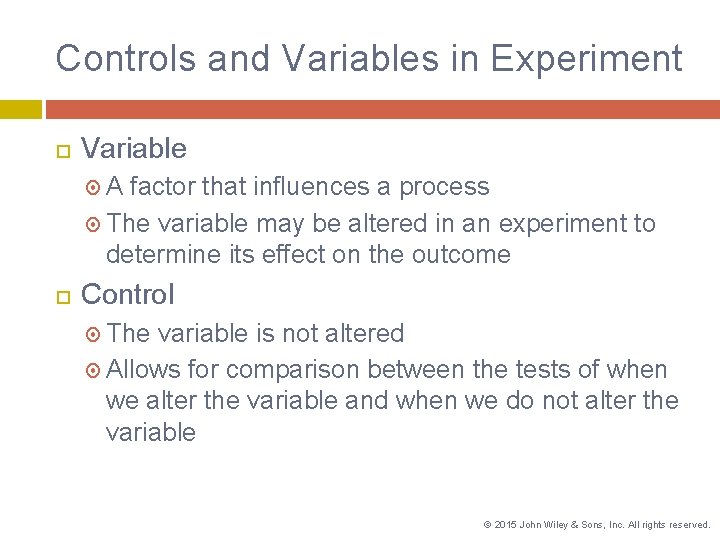 Controls and Variables in Experiment Variable A factor that influences a process The variable