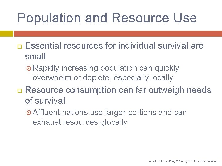 Population and Resource Use Essential resources for individual survival are small Rapidly increasing population