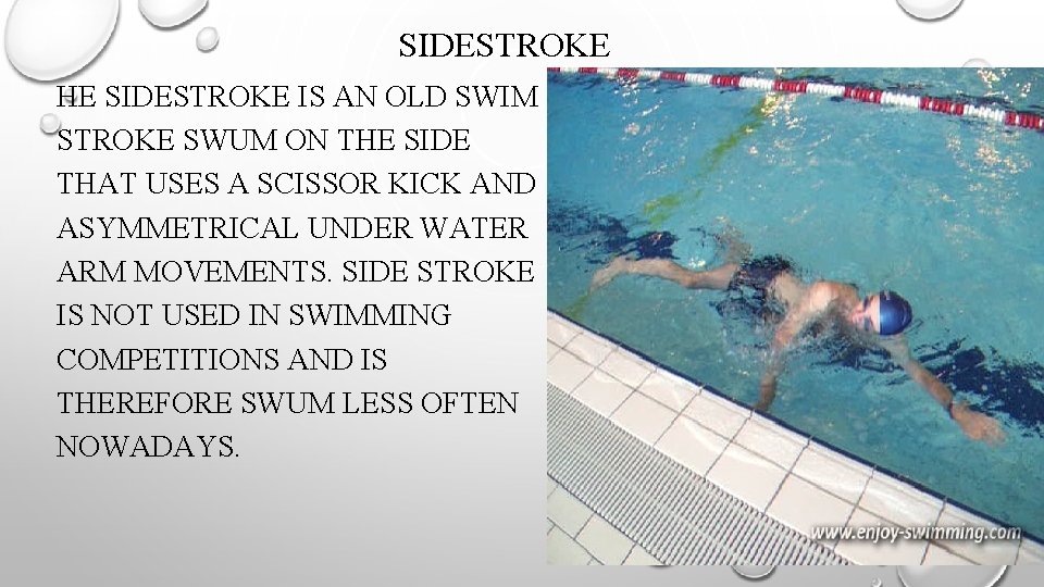 SIDESTROKE HE SIDESTROKE IS AN OLD SWIM STROKE SWUM ON THE SIDE THAT USES