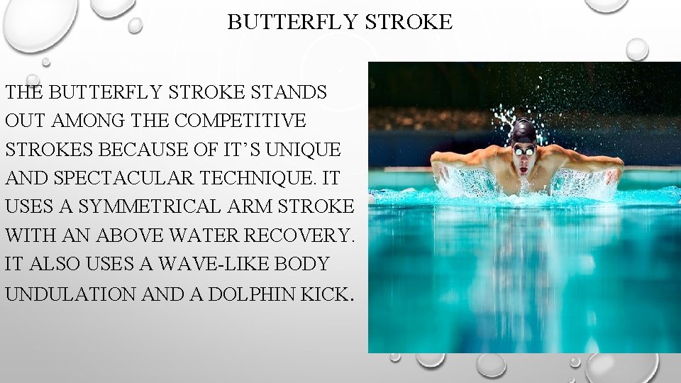 BUTTERFLY STROKE THE BUTTERFLY STROKE STANDS OUT AMONG THE COMPETITIVE STROKES BECAUSE OF IT’S