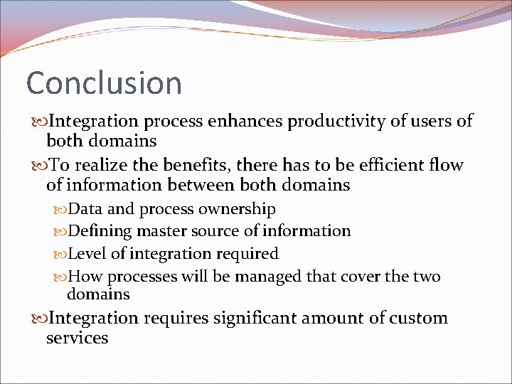 Conclusion Integration process enhances productivity of users of both domains To realize the benefits,