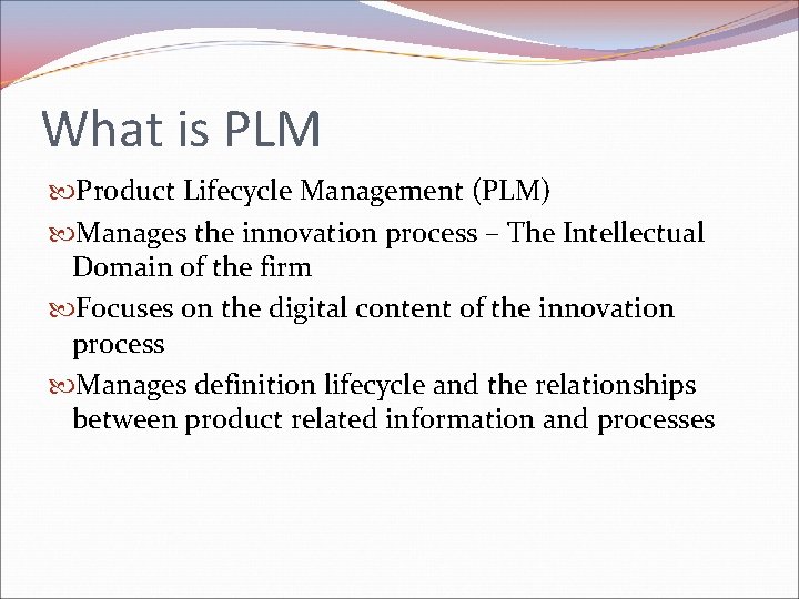 What is PLM Product Lifecycle Management (PLM) Manages the innovation process – The Intellectual