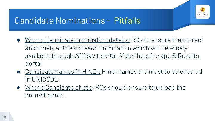 Candidate Nominations - Pitfalls ● Wrong Candidate nomination details: ROs to ensure the correct