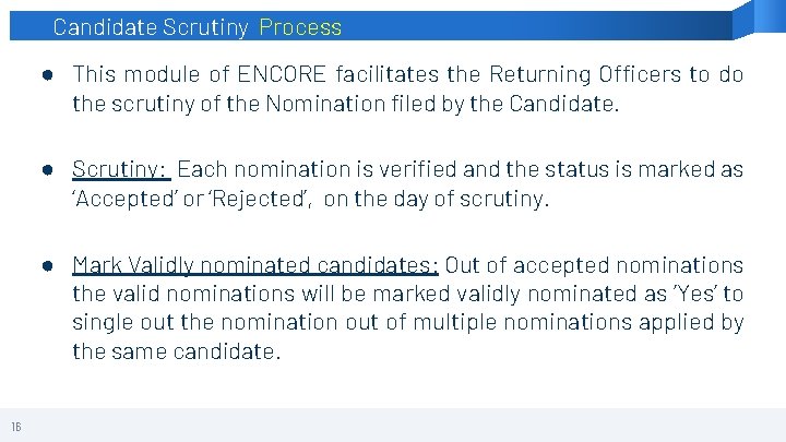 Candidate Scrutiny Process ● This module of ENCORE facilitates the Returning Officers to do