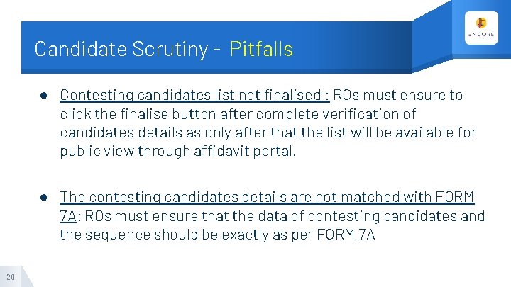 Candidate Scrutiny - Pitfalls ● Contesting candidates list not finalised : ROs must ensure