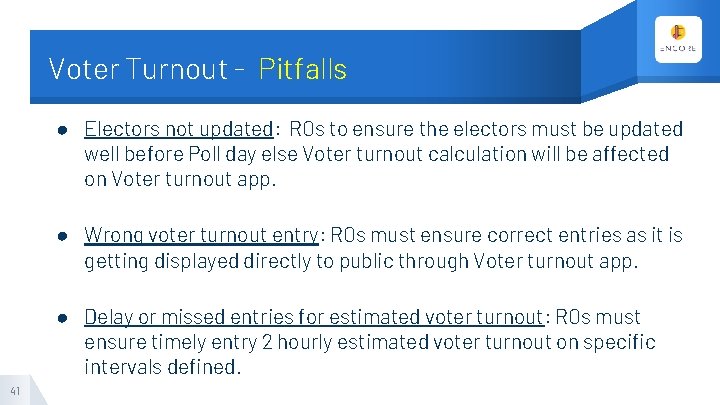Voter Turnout - Pitfalls ● Electors not updated: ROs to ensure the electors must