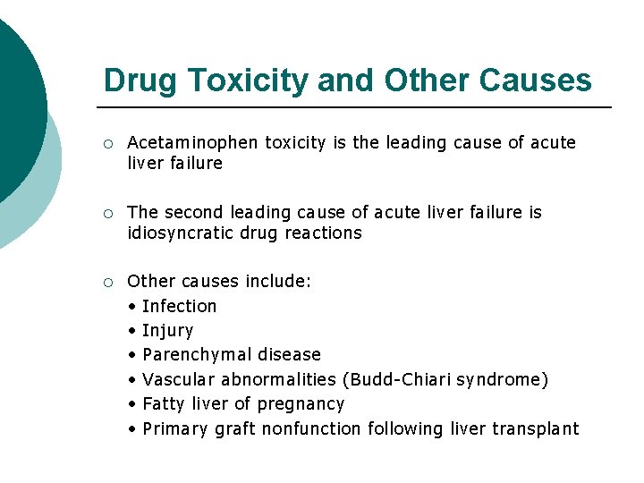 Drug Toxicity and Other Causes ¡ Acetaminophen toxicity is the leading cause of acute