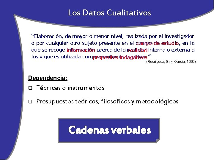 Los Datos Cualitativos “Elaboración, de mayor o menor nivel, realizada por el investigador o