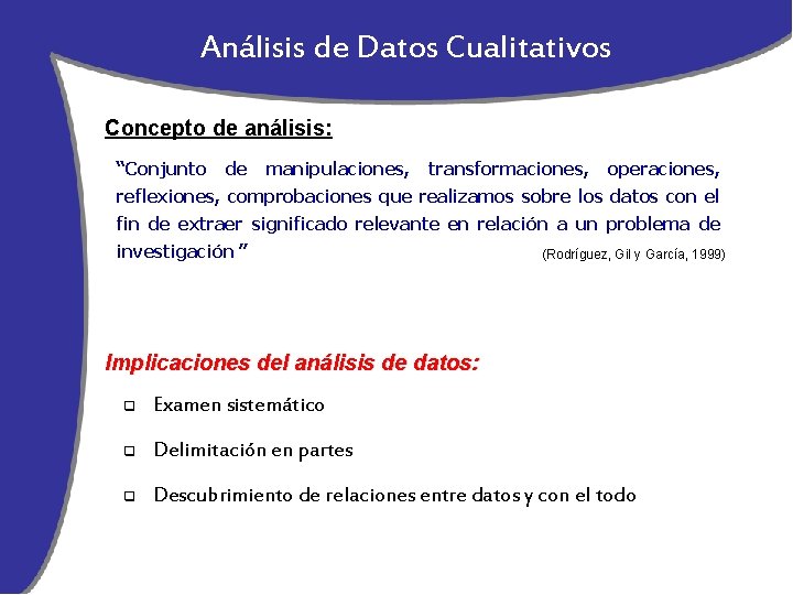 Análisis de Datos Cualitativos Concepto de análisis: “Conjunto de manipulaciones, transformaciones, operaciones, reflexiones, comprobaciones