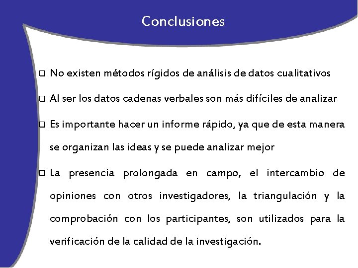 Conclusiones q No existen métodos rígidos de análisis de datos cualitativos q Al ser