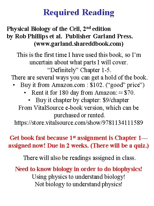 Required Reading Physical Biology of the Cell, 2 nd edition by Rob Phillips et