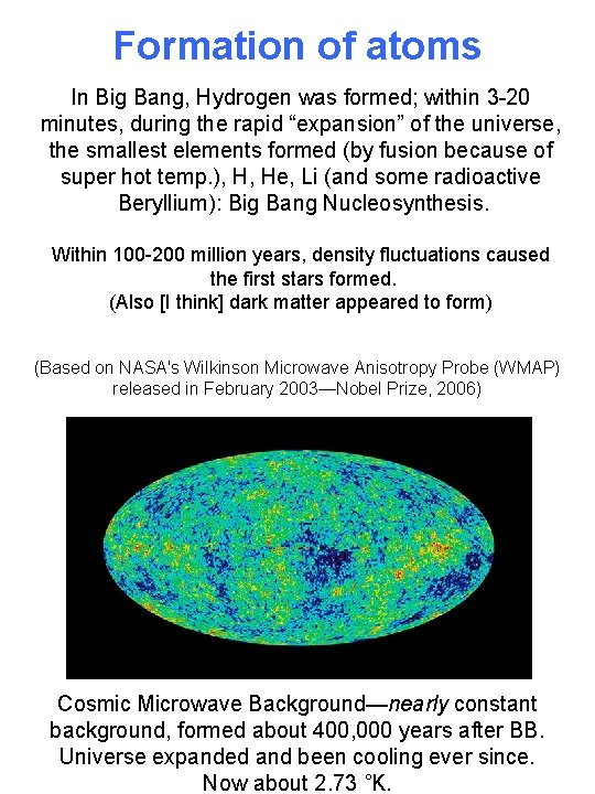 Formation of atoms In Big Bang, Hydrogen was formed; within 3 -20 minutes, during