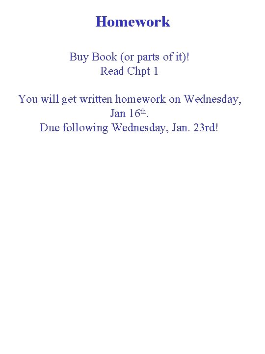 Homework Buy Book (or parts of it)! Read Chpt 1 You will get written