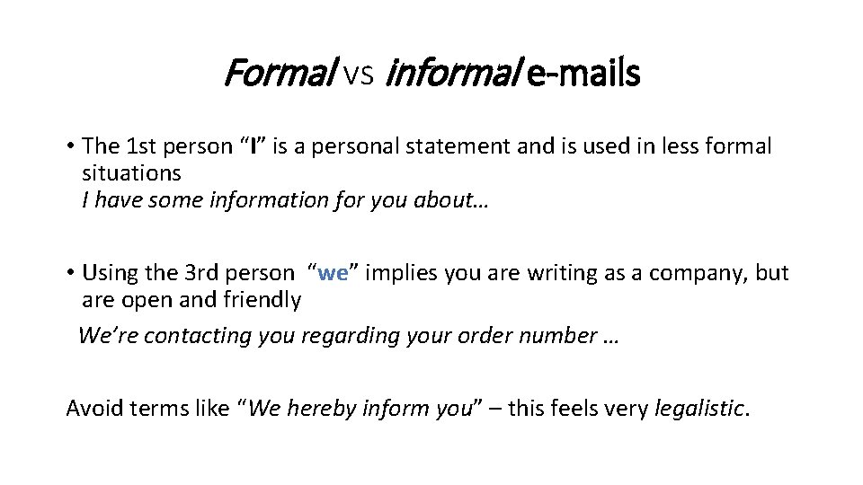 Formal vs informal e-mails • The 1 st person “I” is a personal statement