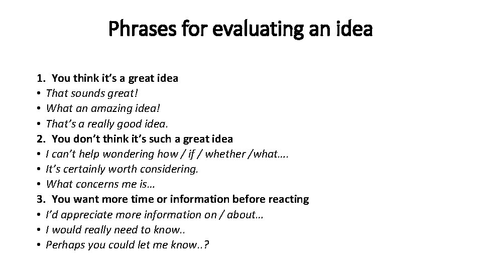 Phrases for evaluating an idea 1. You think it’s a great idea • That